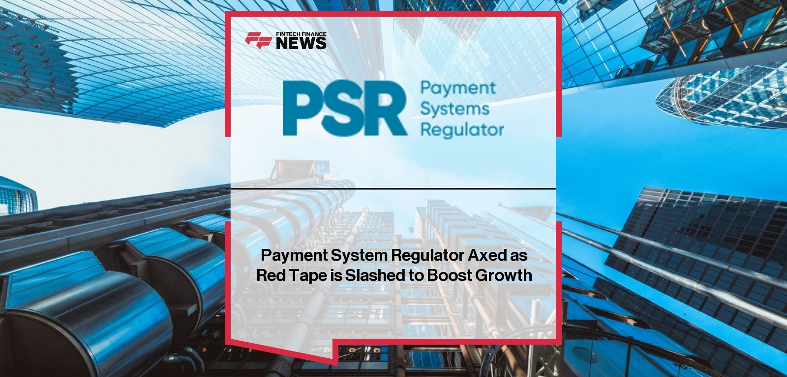 Payment Systems Regulator Axed as Red Tape is Slashed to Boost Growth