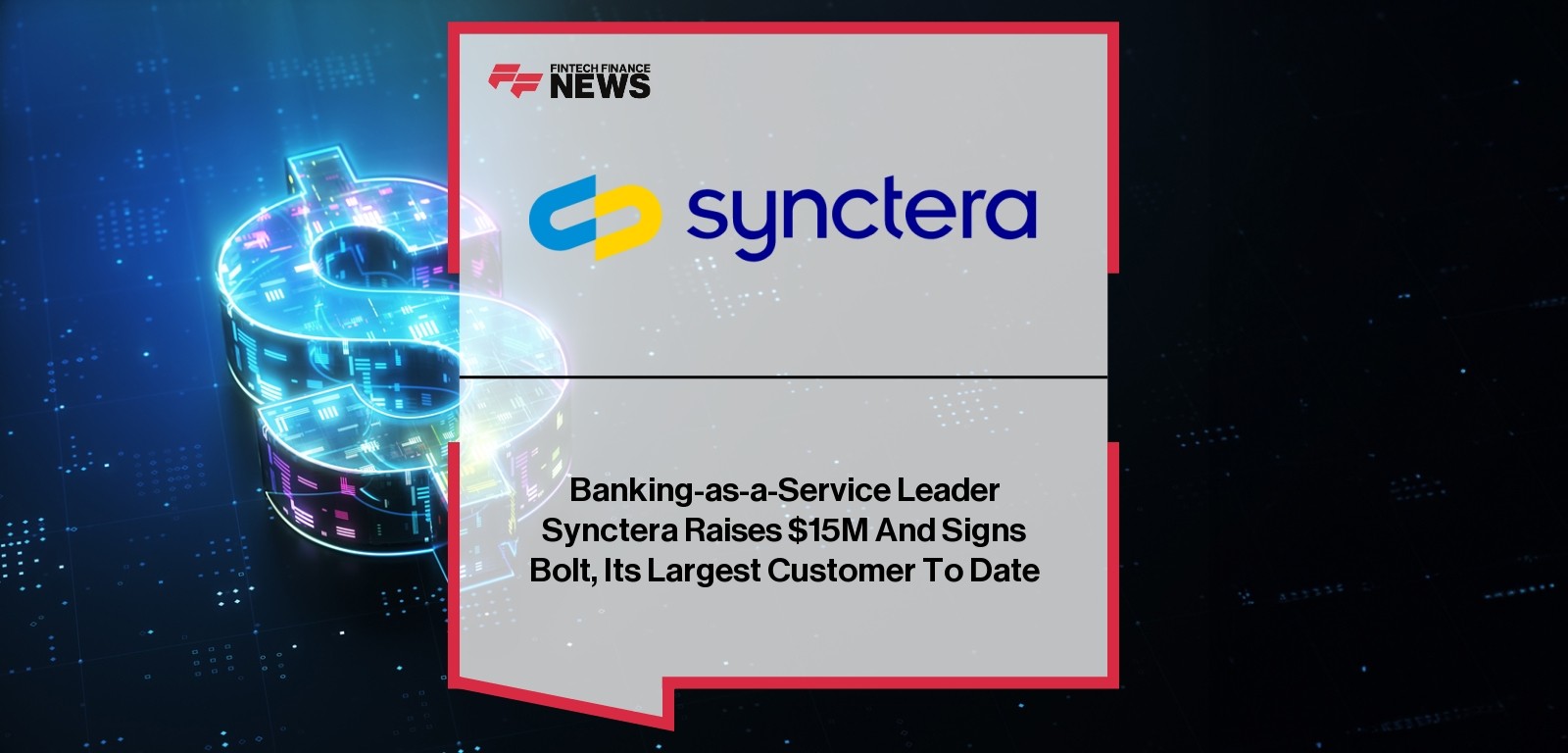 Banking-as-a-Service Leader Synctera Raises $15M And Signs Bolt, Its Largest Customer To Date