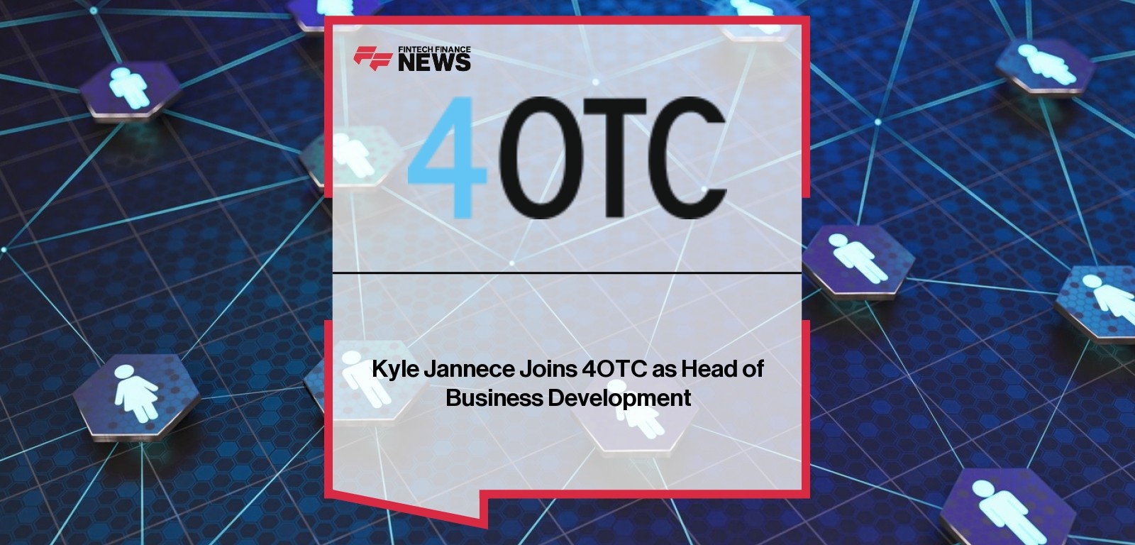 Kyle Jannece Joins 4OTC as Head of Business Development