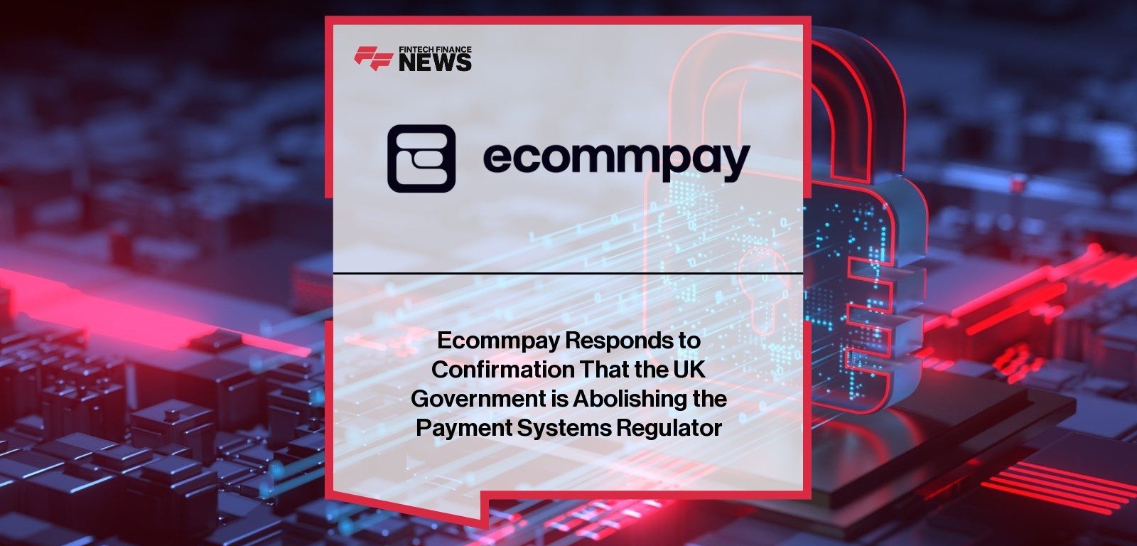 Ecommpay Responds to Confirmation That the UK Government is Abolishing the Payment Systems Regulator