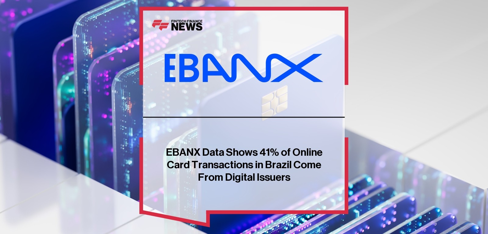 EBANX Data Shows 41% of Online Card Transactions in Brazil Come From Digital Issuers