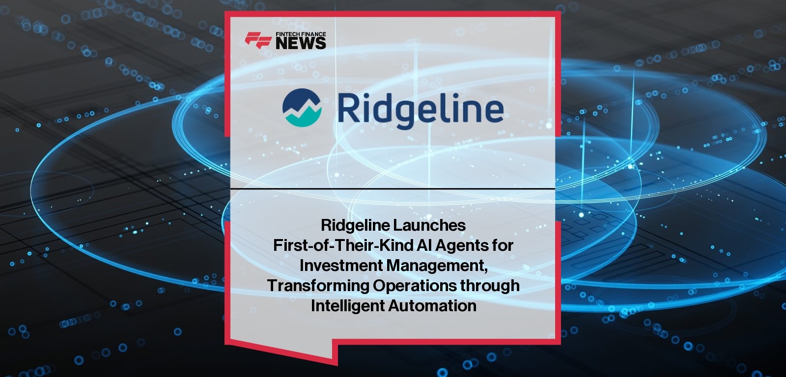 Ridgeline Launches First-of-Their-Kind AI Agents for Investment Management, Transforming Operations through Intelligent Autom