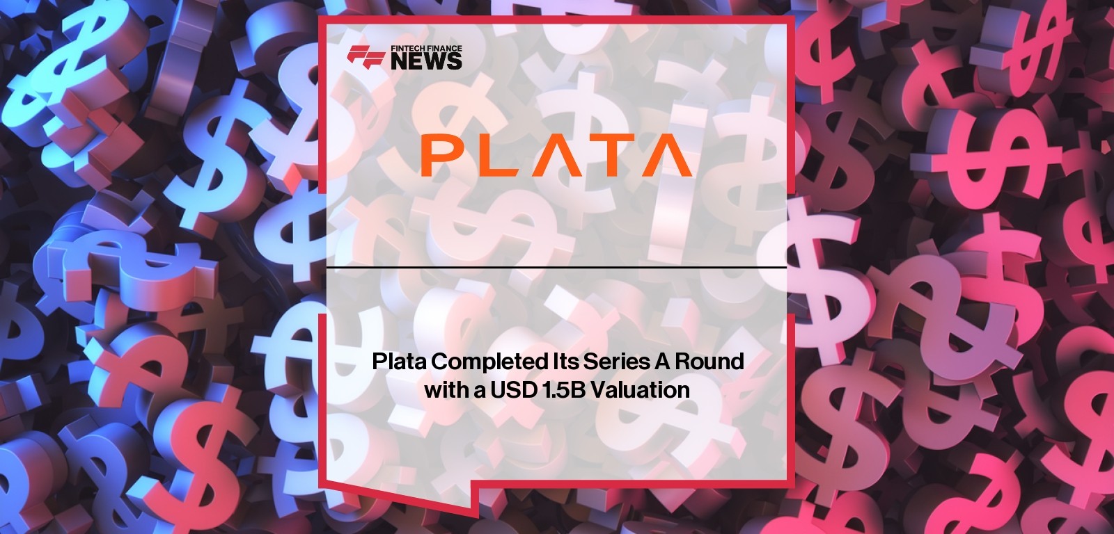 Plata Completed Its Series A Round with a USD 1.5B Valuation