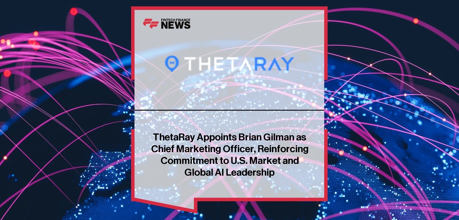 ThetaRay Appoints Brian Gilman as Chief Marketing Officer, Reinforcing Commitment to U.S. Market and Global AI Leadership