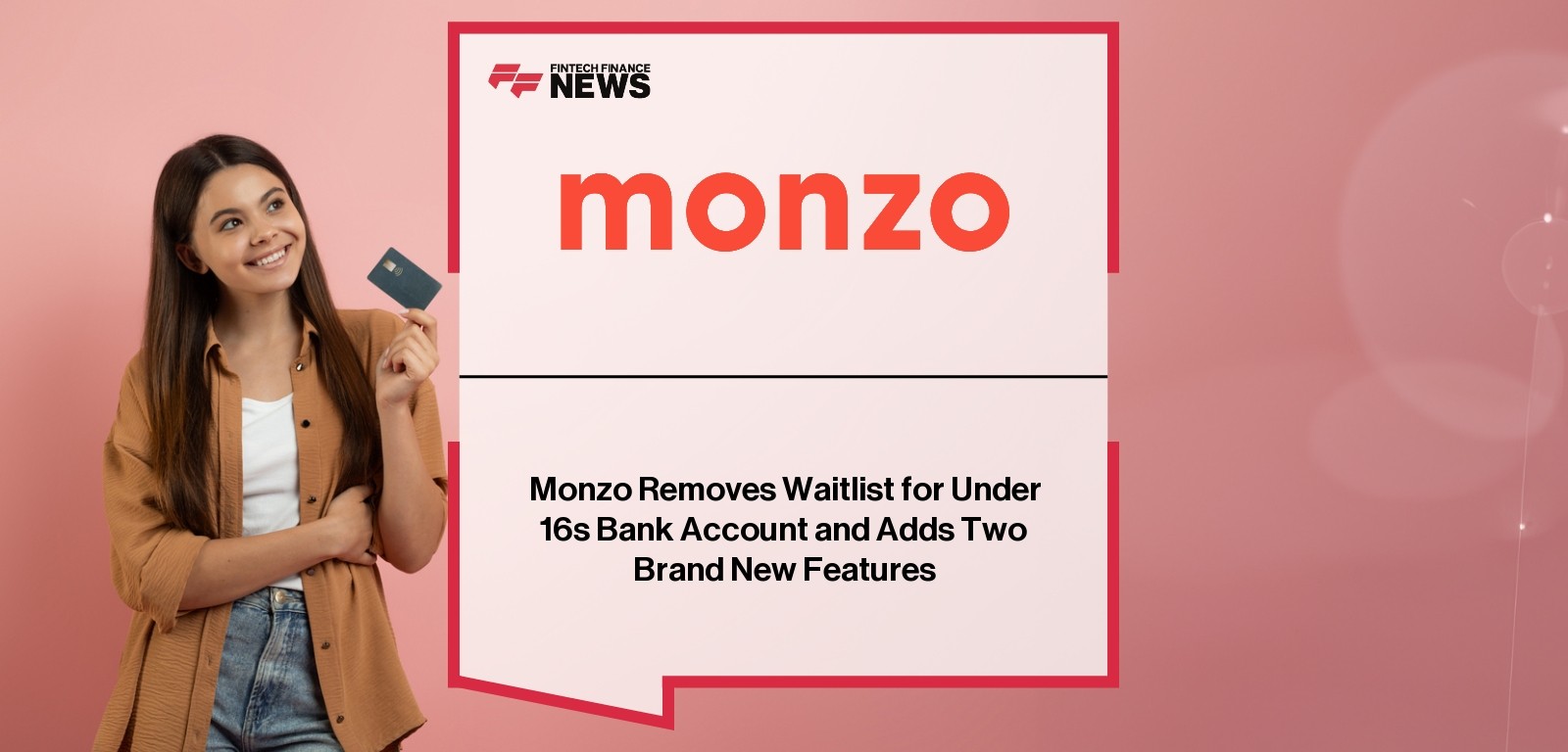 Monzo Removes Waitlist for Under 16s Bank Account and Adds Two Brand New Features