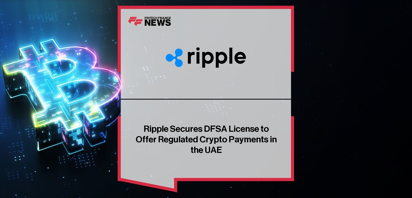 Ripple Secures DFSA License to Offer Regulated Crypto Payments in the UAE