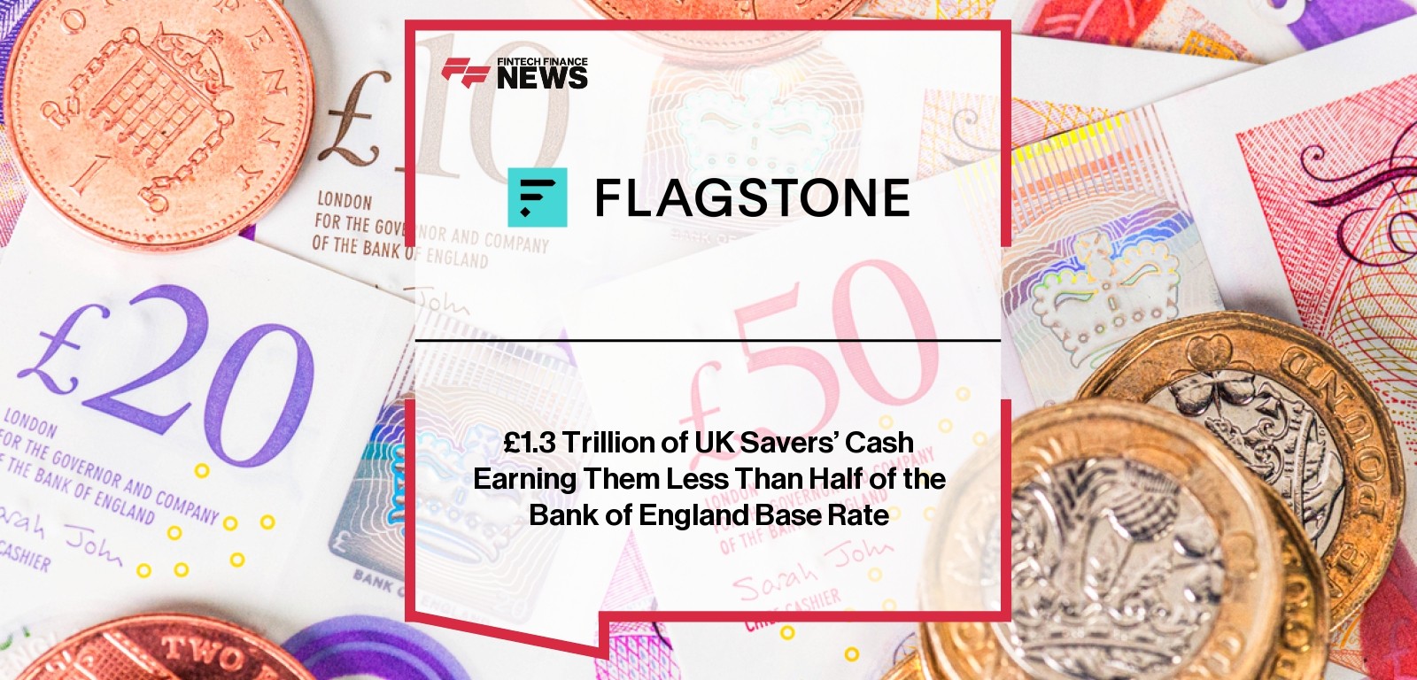 £1.3 Trillion of UK Savers’ Cash Earning Them Less Than Half of the Bank of England Base Rate