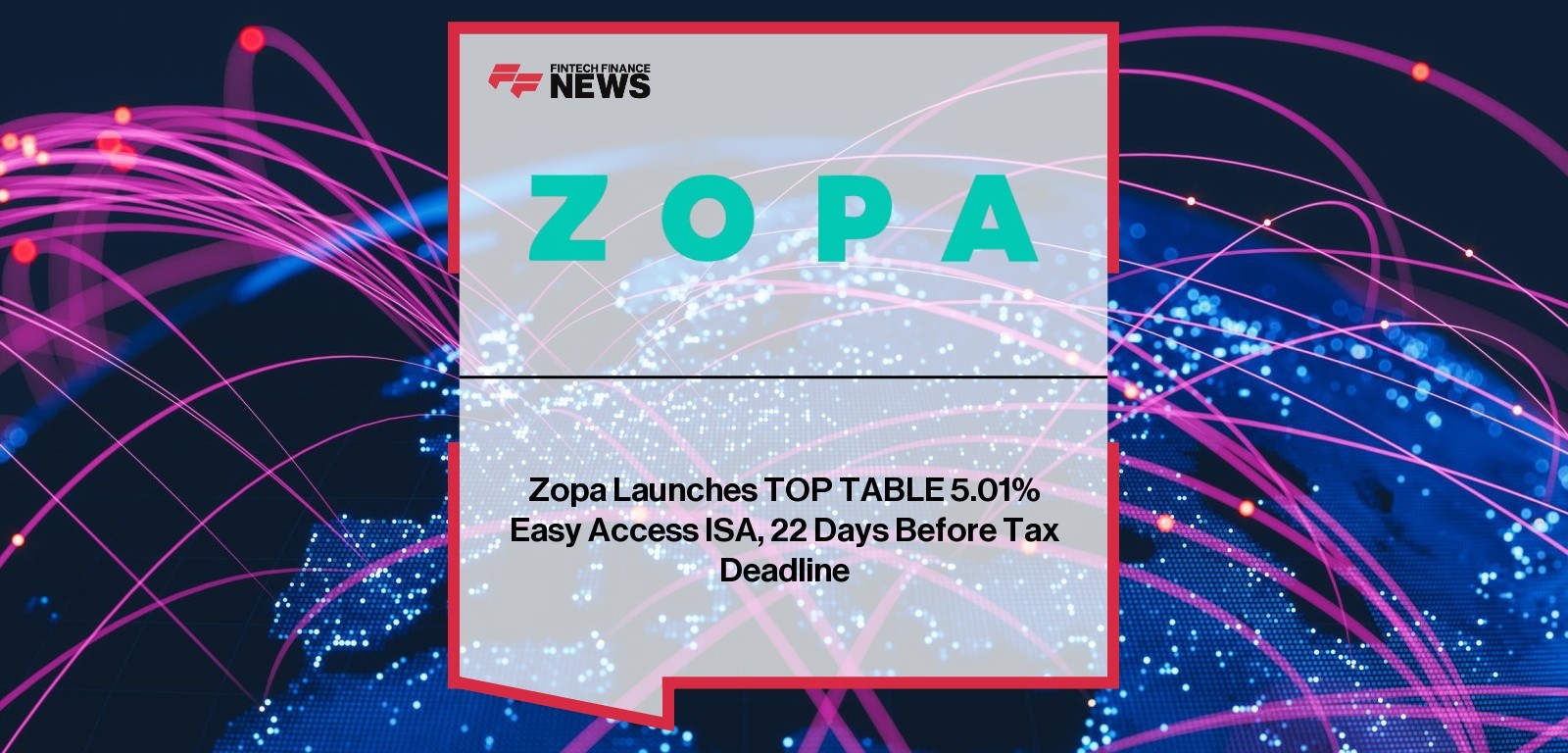 Zopa Launches TOP TABLE 5.01% Easy Access ISA, 22 Days Before Tax Deadline