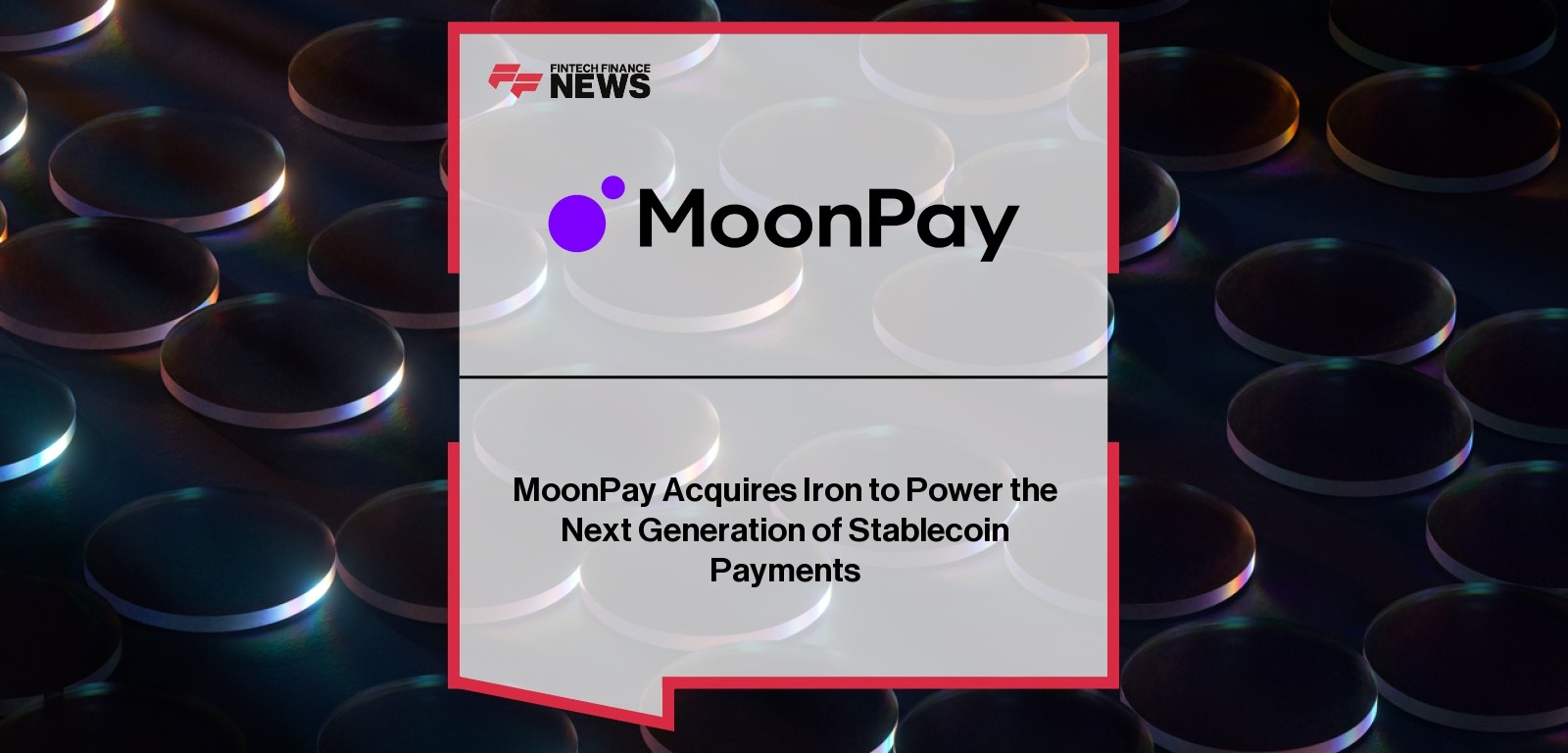 MoonPay Acquires Iron to Power the Next Generation of Stablecoin Payments