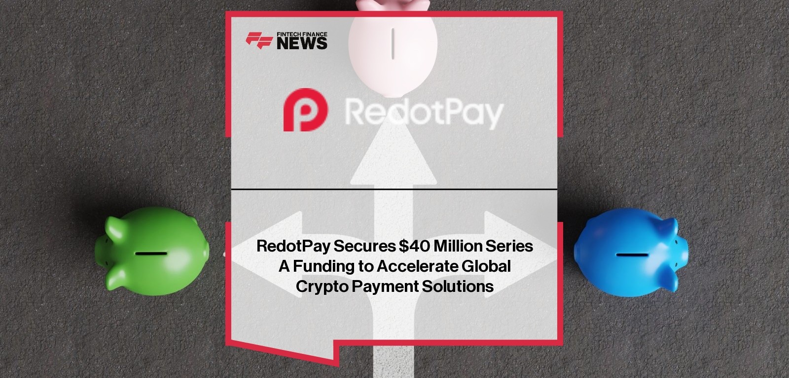RedotPay Secures $40 Million Series A Funding to Accelerate Global Crypto Payment Solutions