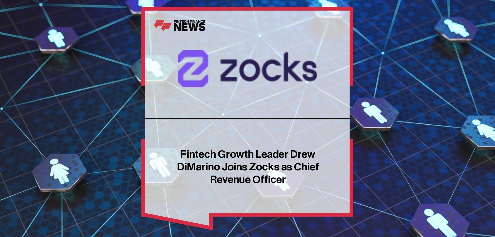 Fintech Growth Leader Drew DiMarino Joins Zocks as Chief Revenue Officer