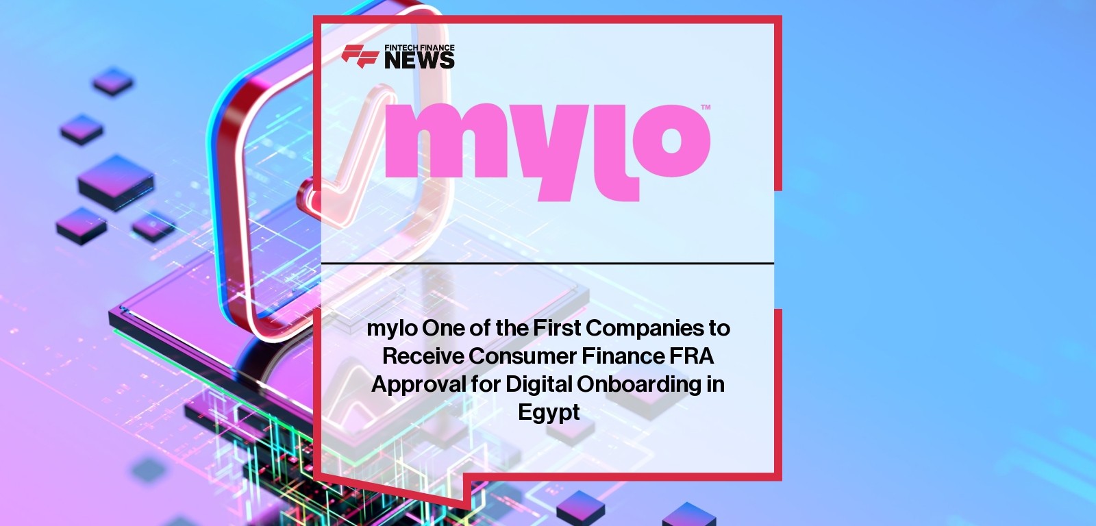 mylo One of the First Companies to Receive Consumer Finance FRA Approval for Digital Onboarding in Egypt