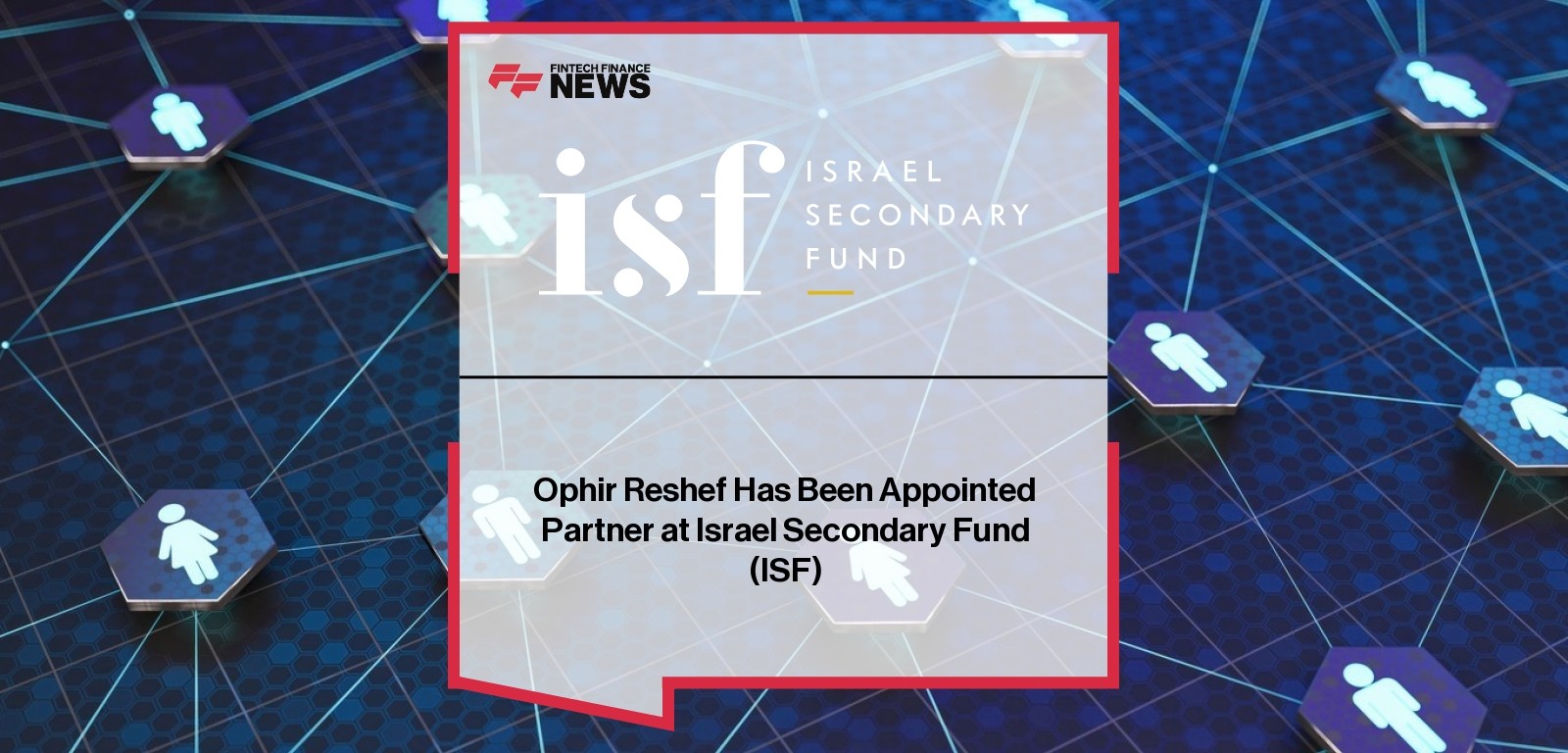 Ophir Reshef Has Been Appointed Partner at Israel Secondary Fund (ISF)