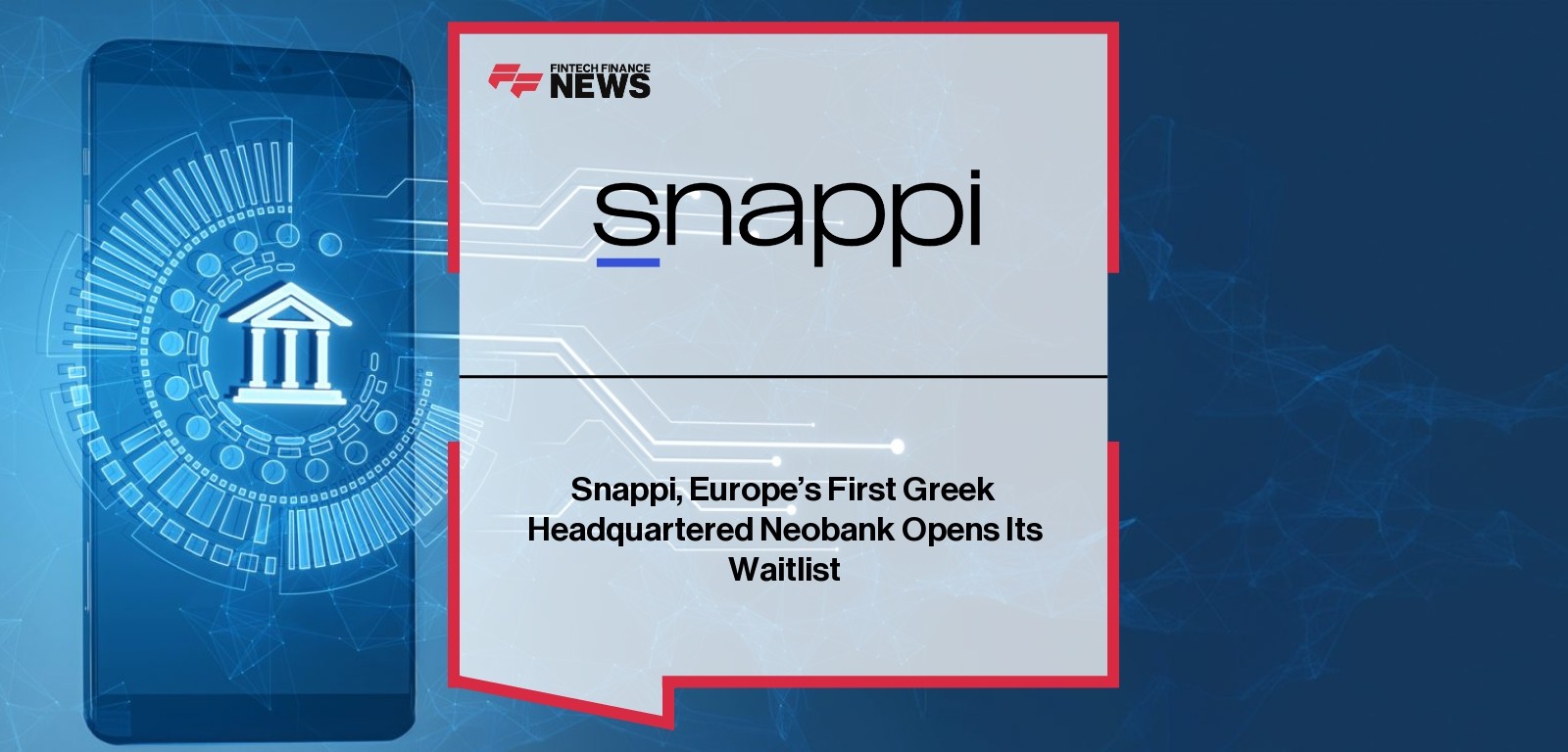 Snappi, Europe’s First Greek Headquartered Neobank Opens Its Waitlist
