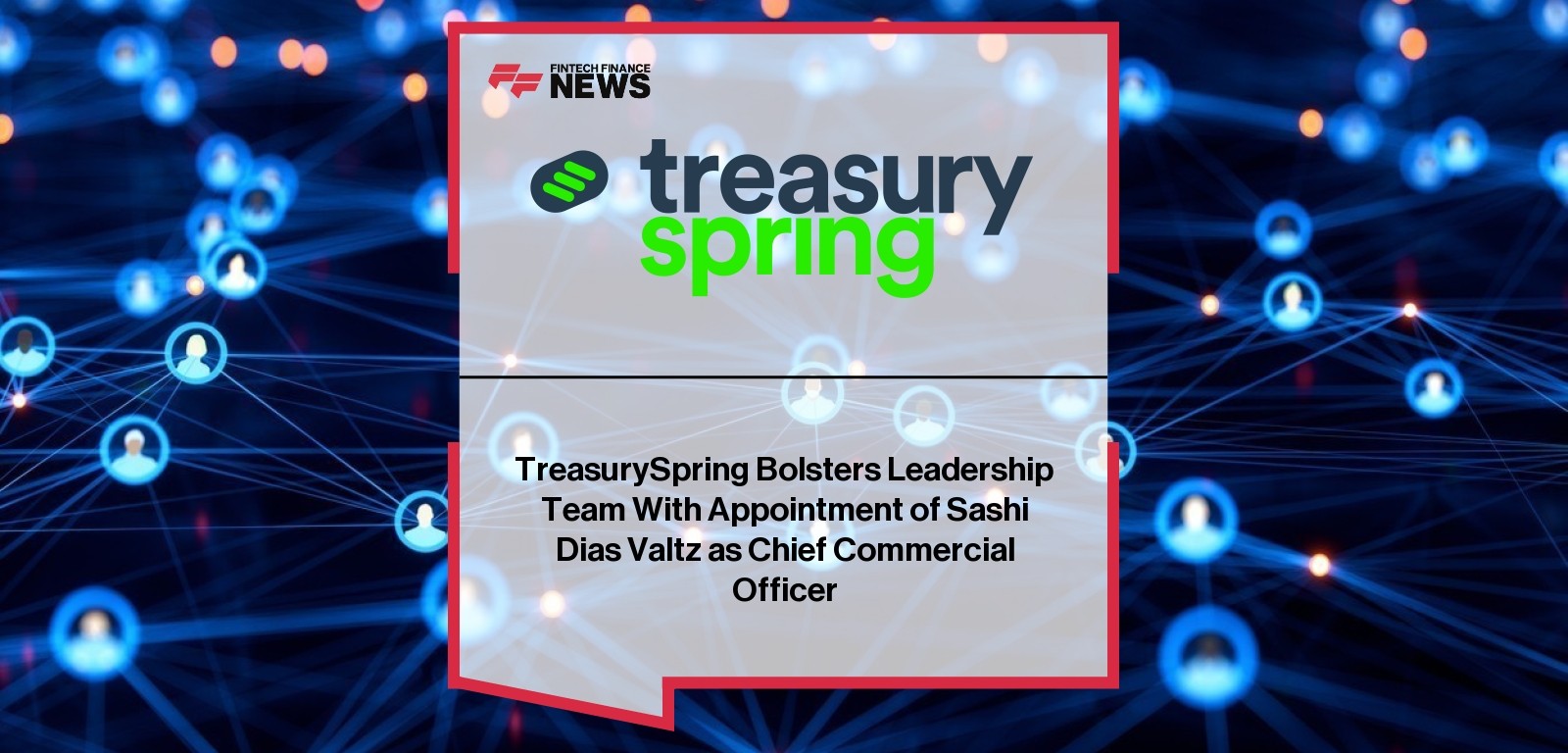 TreasurySpring Bolsters Leadership Team With Appointment of Sashi Dias Valtz as Chief Commercial Officer