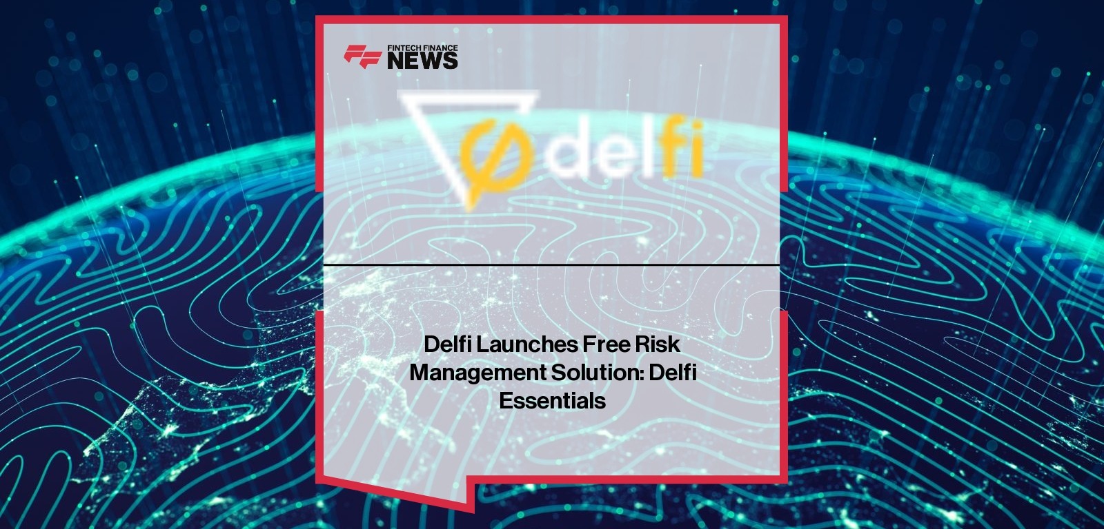 Delfi Launches Free Risk Management Solution: Delfi Essentials