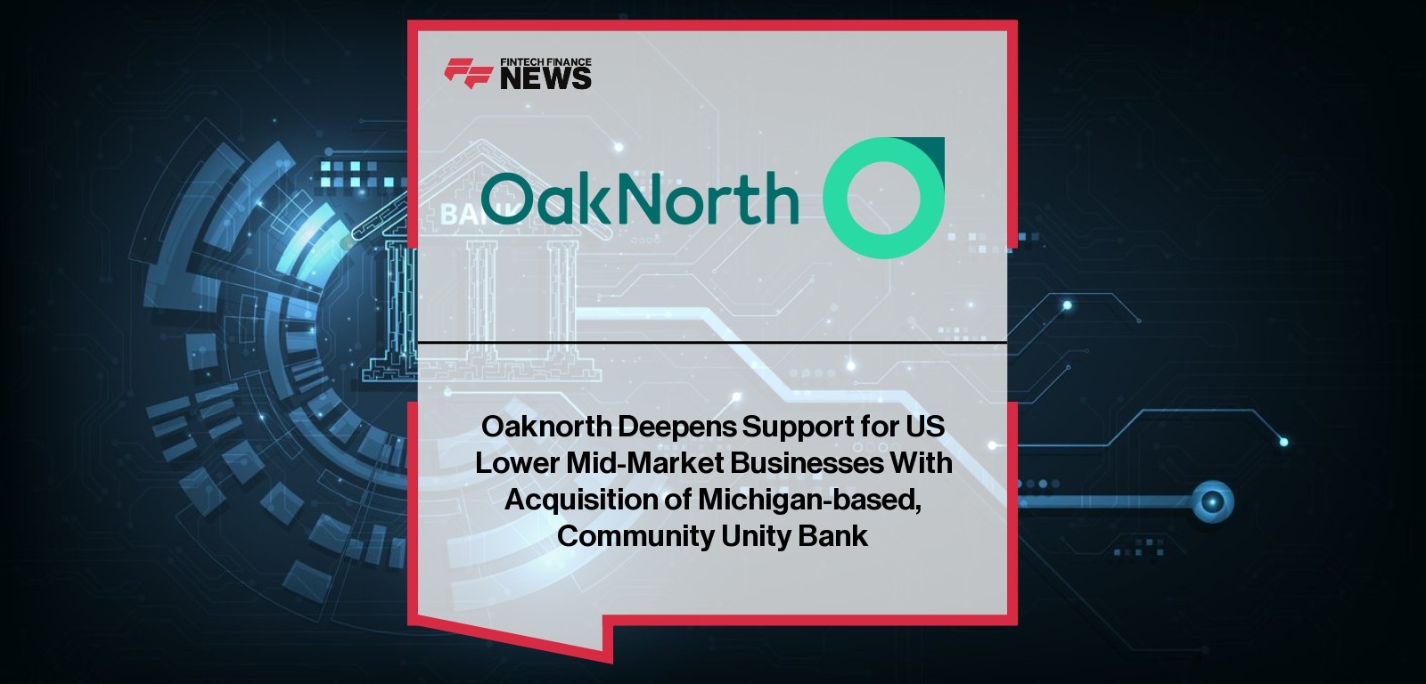 OakNorth Deepens Support for US Lower Mid-Market Businesses With Acquisition of Michigan-based, Community Unity Bank