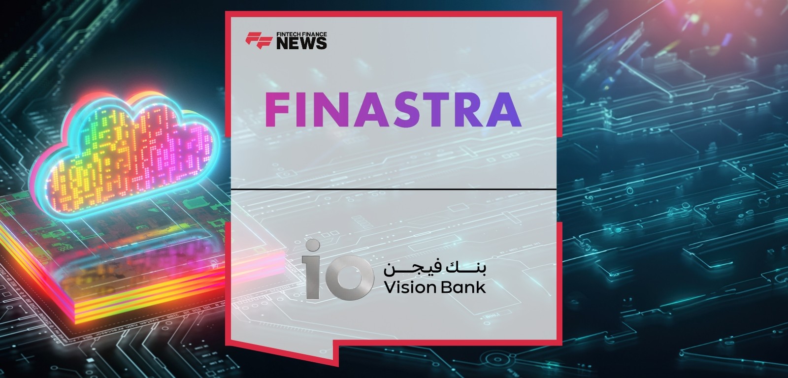 Vision Bank Becomes Operational With Finastra’s Cloud-Native, Islamic Banking Treasury Solution