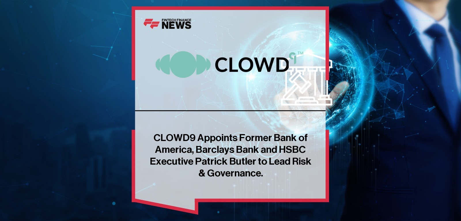 CLOWD9 Appoints Former Bank of America, Barclays Bank and HSBC Executive Patrick Butler to Lead Risk & Governance.
