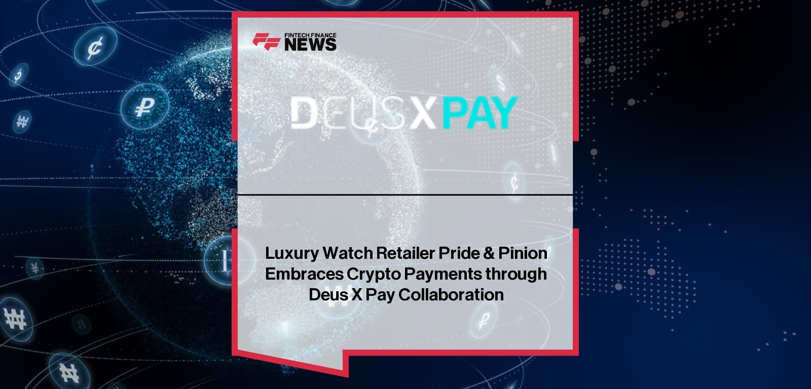 Luxury Watch Retailer Pride & Pinion Embraces Crypto Payments through Deus X Pay Collaboration