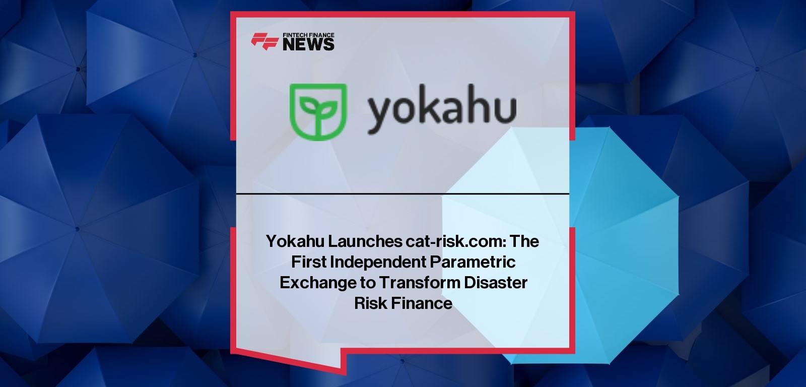 Yokahu Launches cat-risk.com: The First Independent Parametric Exchange to Transform Disaster Risk Finance