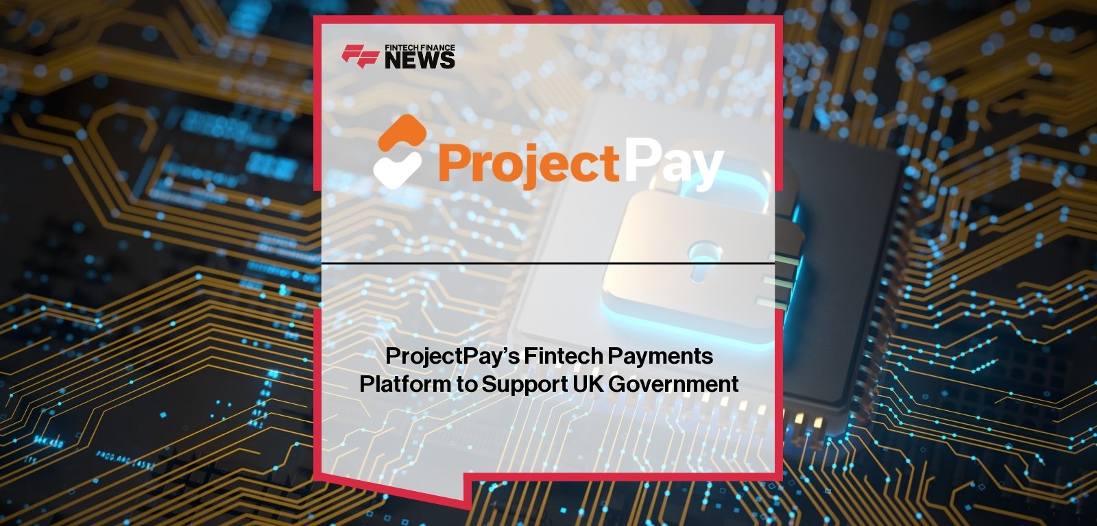 ProjectPay’s Fintech Payments Platform to Support UK Government