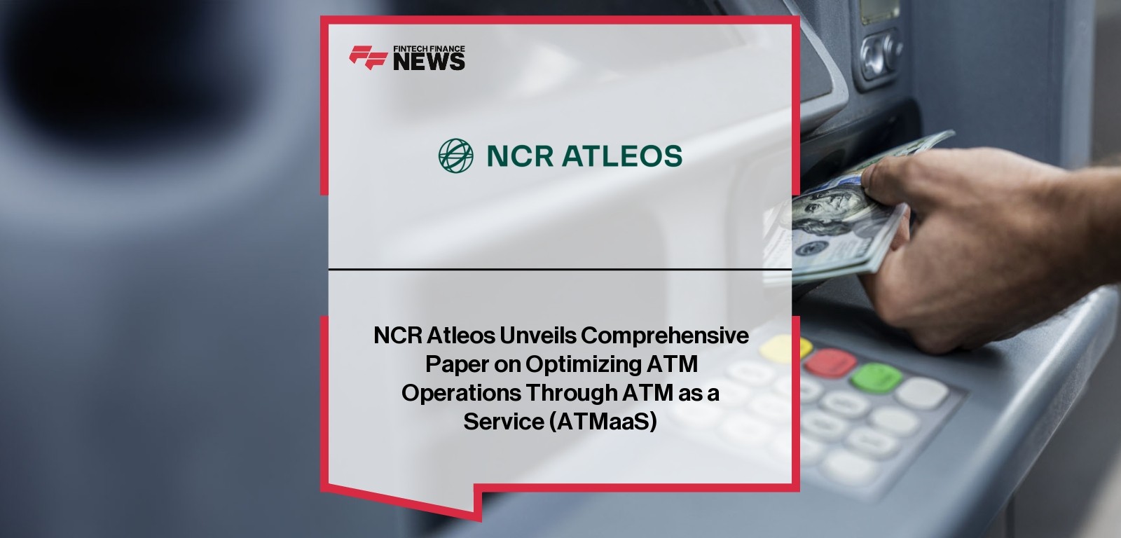 NCR Atleos Unveils Comprehensive Paper on Optimizing ATM Operations Through ATM as a Service (ATMaaS)