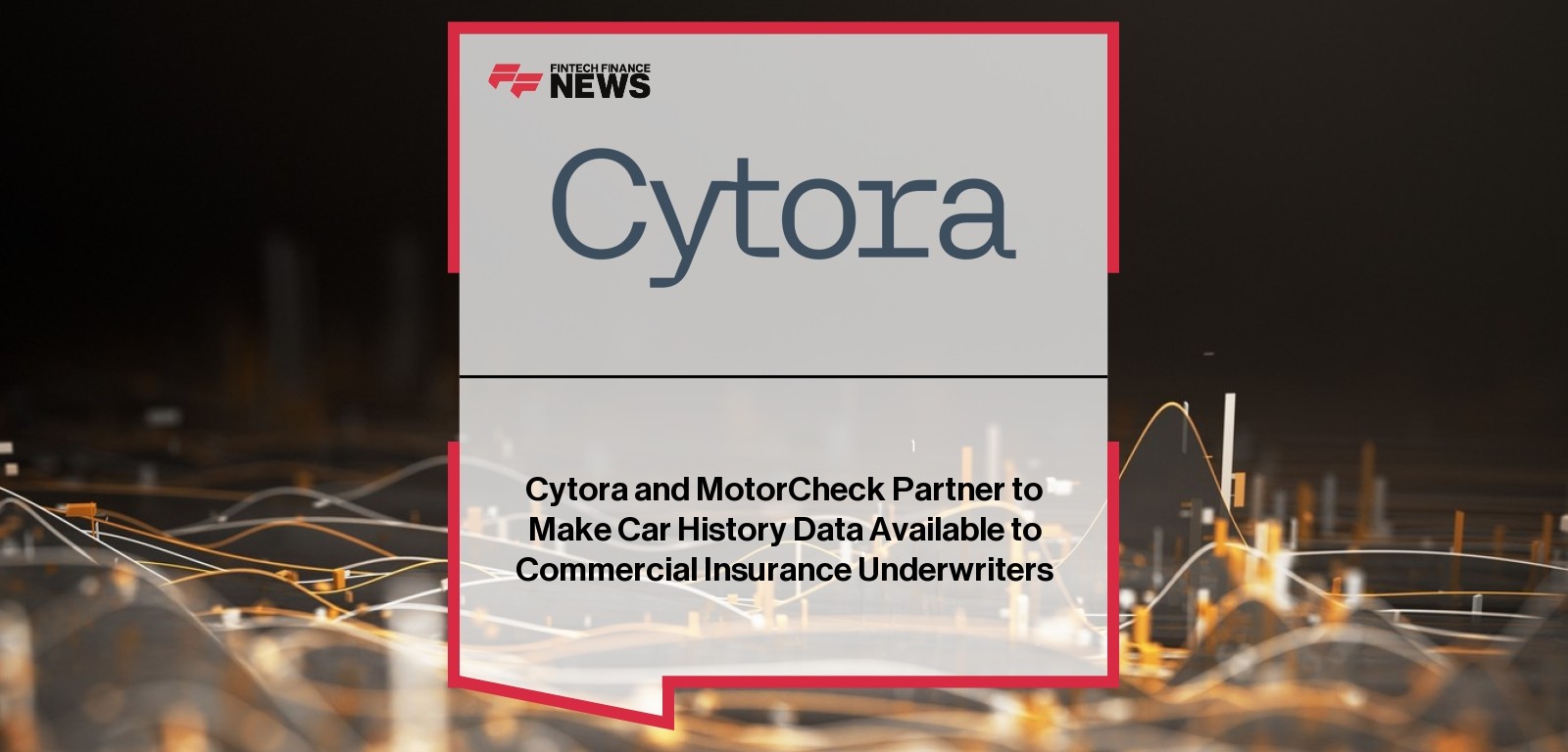 Cytora and MotorCheck Partner to Make Car History Data Available to Commercial Insurance Underwriters