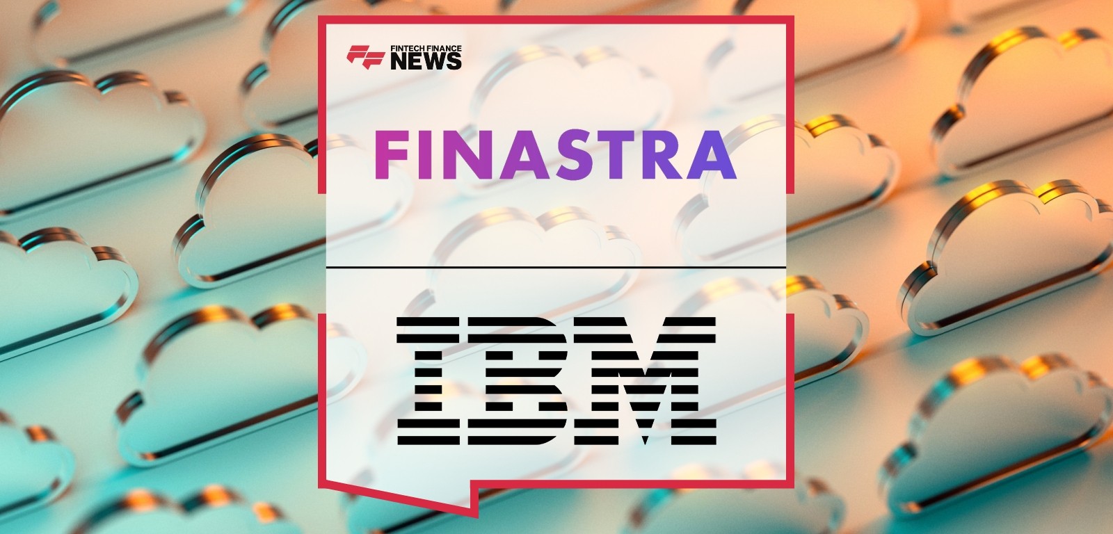 Finastra Unveils Enhanced Lending Cloud Service Supported by IBM