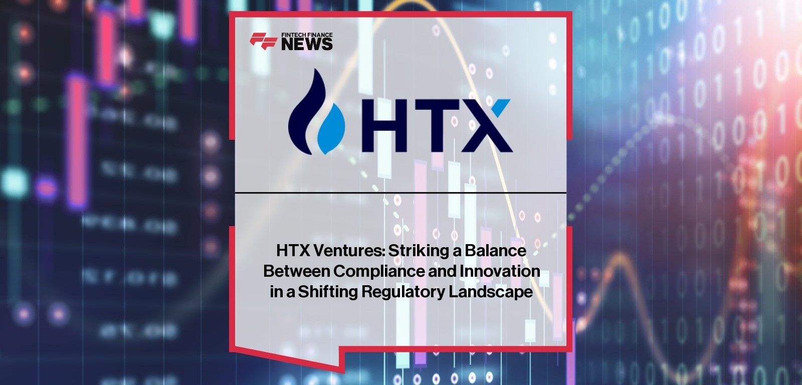 HTX Ventures: Striking a Balance Between Compliance and Innovation in a Shifting Regulatory Landscape