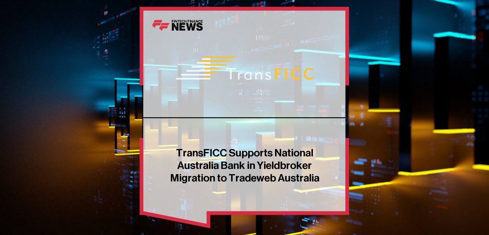 TransFICC Supports National Australia Bank in Yieldbroker Migration to Tradeweb Australia