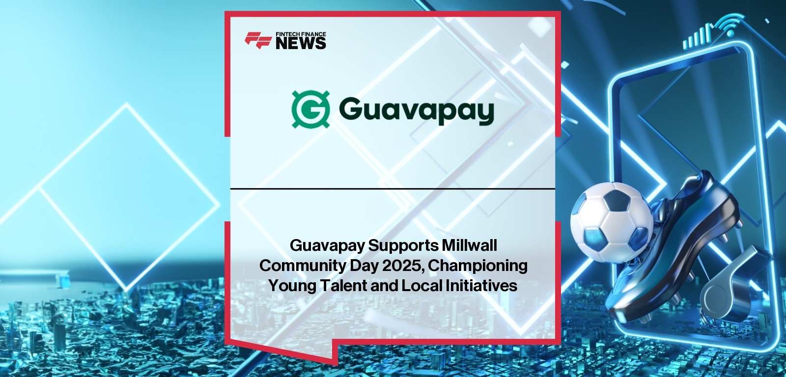 Guavapay Supports Millwall Community Day 2025, Championing Young Talent and Local Initiatives