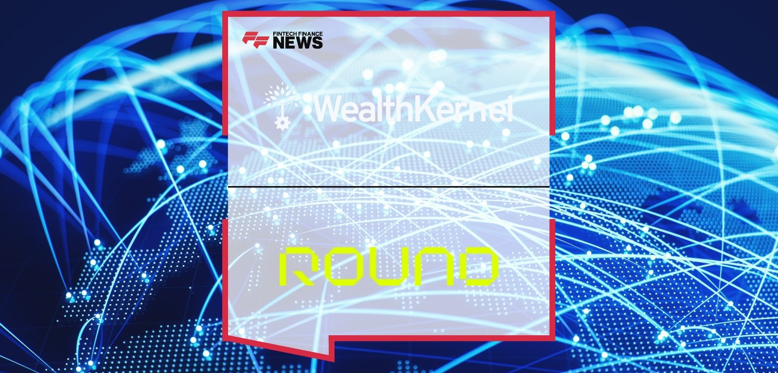 WealthKernel Partners With Round Treasury to Transform Banking and Treasury Management for Businesses