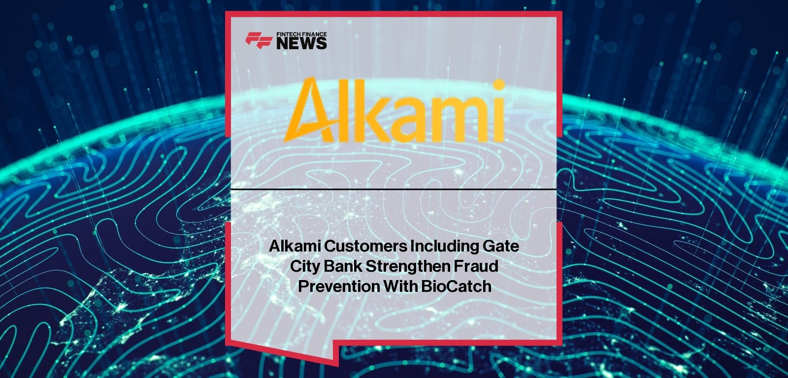 Alkami Customers Including Gate City Bank Strengthen Fraud Prevention With BioCatch