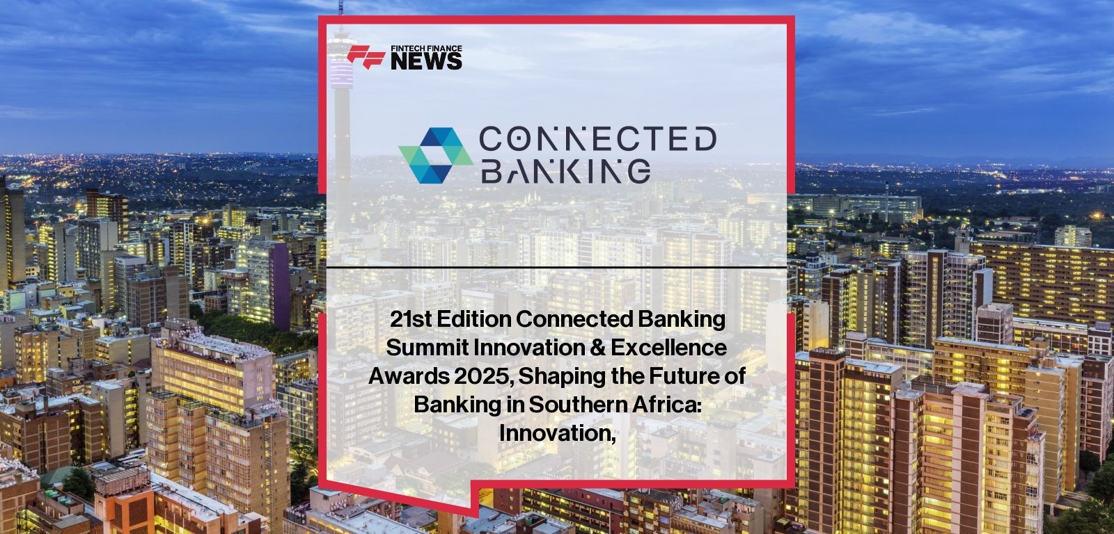 21st Edition Connected Banking Summit Innovation & Excellence Awards 2025, Shaping the Future of Banking in Southern Africa: 