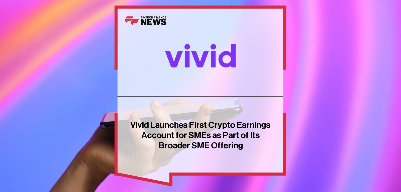 Vivid Launches First Crypto Earnings Account for SMEs as Part of Its Broader SME Offering