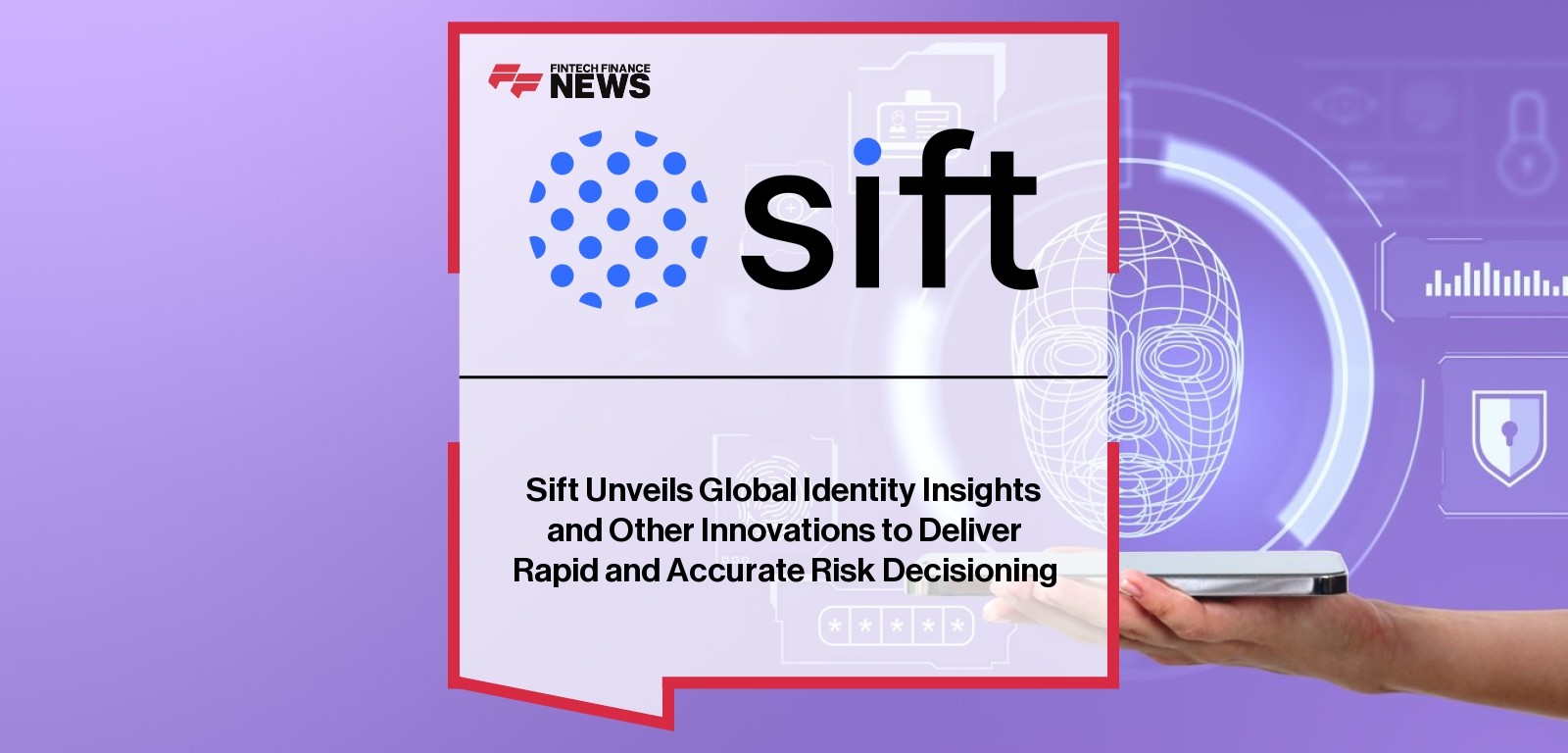 Sift Unveils Global Identity Insights and Other Innovations to Deliver Rapid and Accurate Risk Decisioning