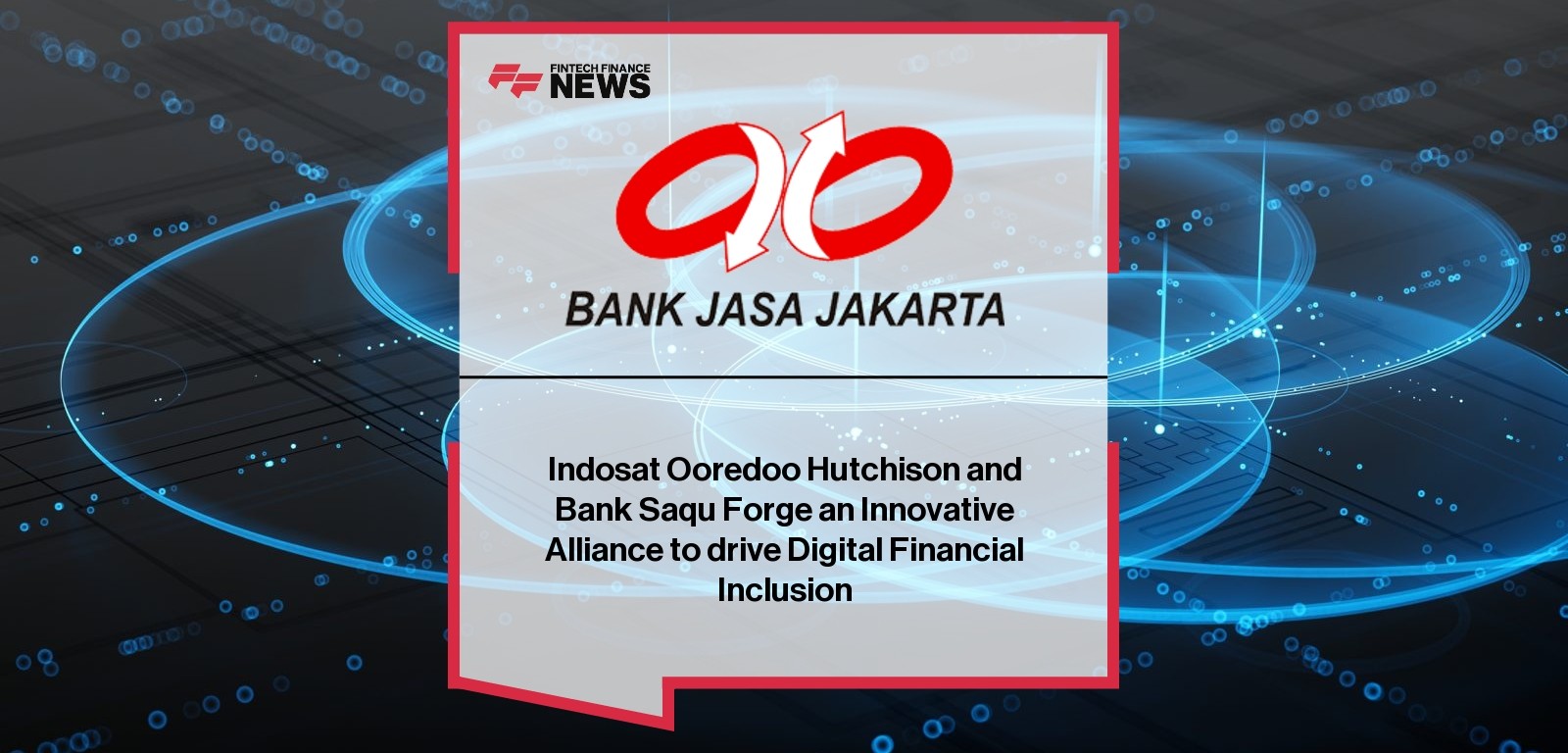 Indosat Ooredoo Hutchison and Bank Saqu Forge an Innovative Alliance to drive Digital Financial Inclusion