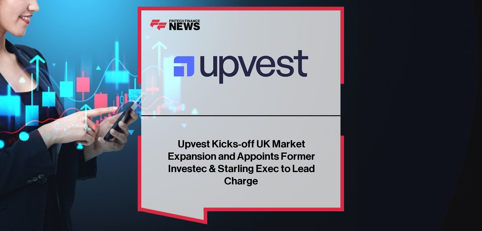 Upvest Kicks-off UK Market Expansion and Appoints Former Investec & Starling Exec to Lead Charge