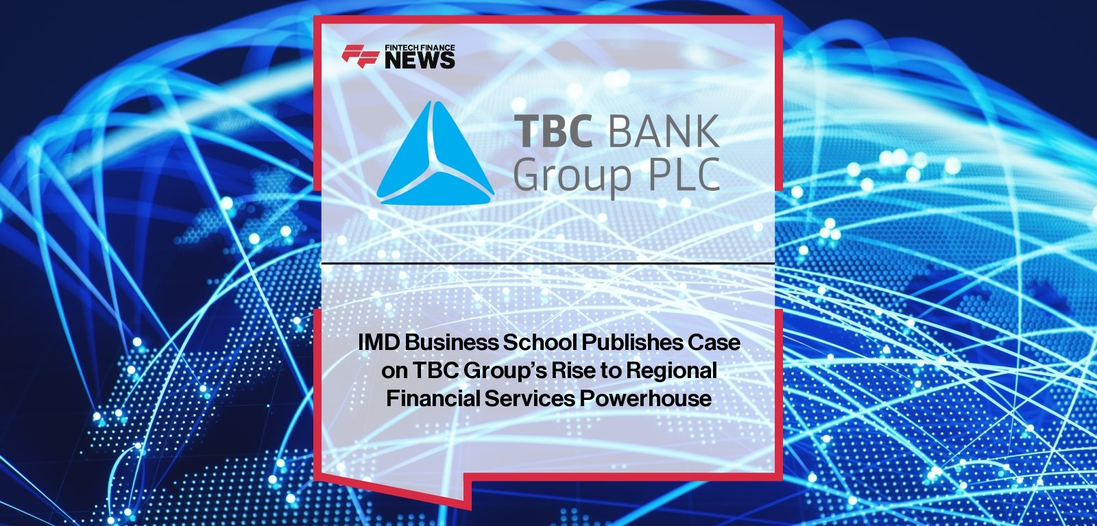 IMD Business School Publishes Case on TBC Group’s Rise to Regional Financial Services Powerhouse