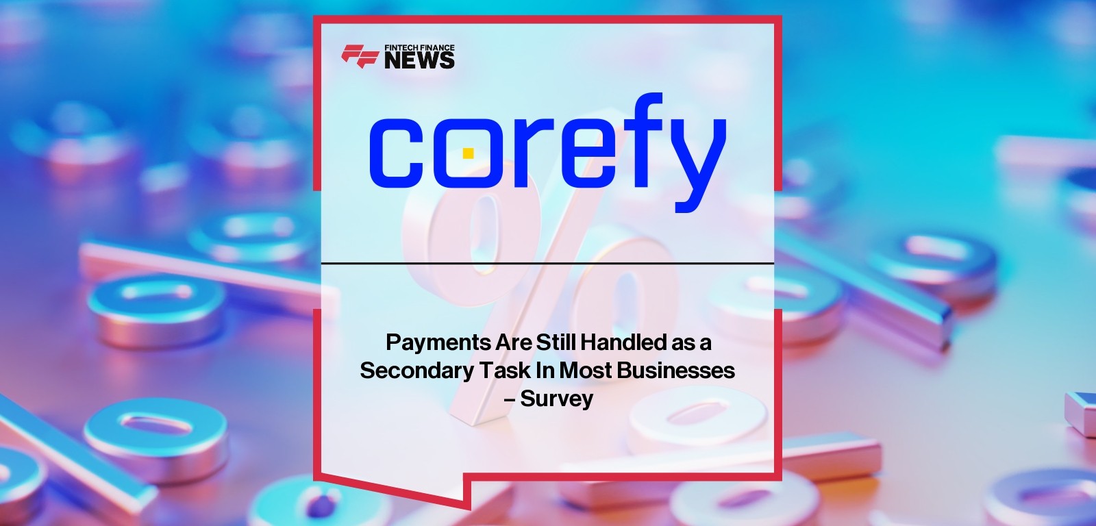 Payments Are Still Handled as a Secondary Task In Most Businesses – Survey