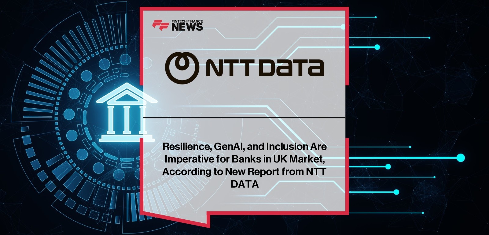 Resilience, GenAI, and Inclusion Are Imperative for Banks in UK Market, According to New Report from NTT DATA