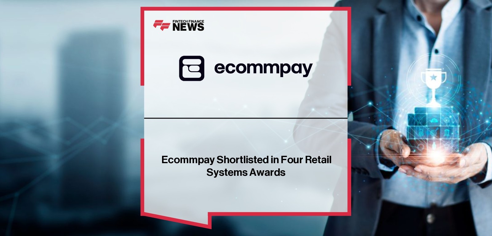 Ecommpay Shortlisted in Four Retail Systems Awards
