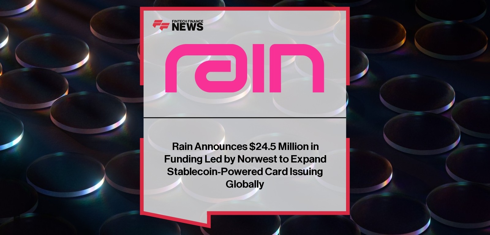 Rain Announces $24.5 Million in Funding Led by Norwest to Expand Stablecoin-Powered Card Issuing Globally