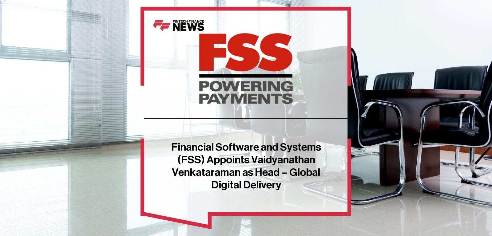 Financial Software and Systems (FSS) Appoints Vaidyanathan Venkataraman as Head – Global Digital Delivery