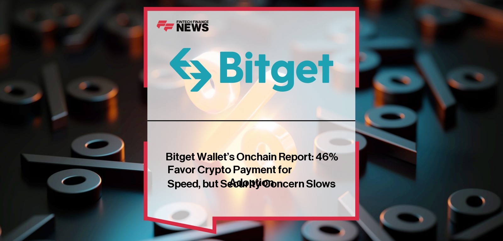 Bitget Wallet's Onchain Report: 46% Favor Crypto Payment for
Speed, but Security Concern Slows Adoption