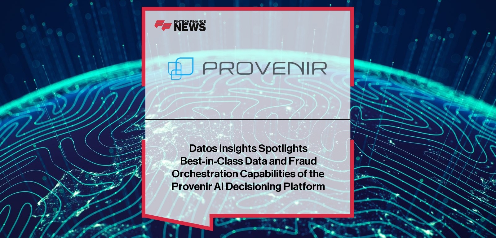Datos Insights Spotlights Best-in-Class Data and Fraud Orchestration Capabilities of the Provenir AI Decisioning Platform