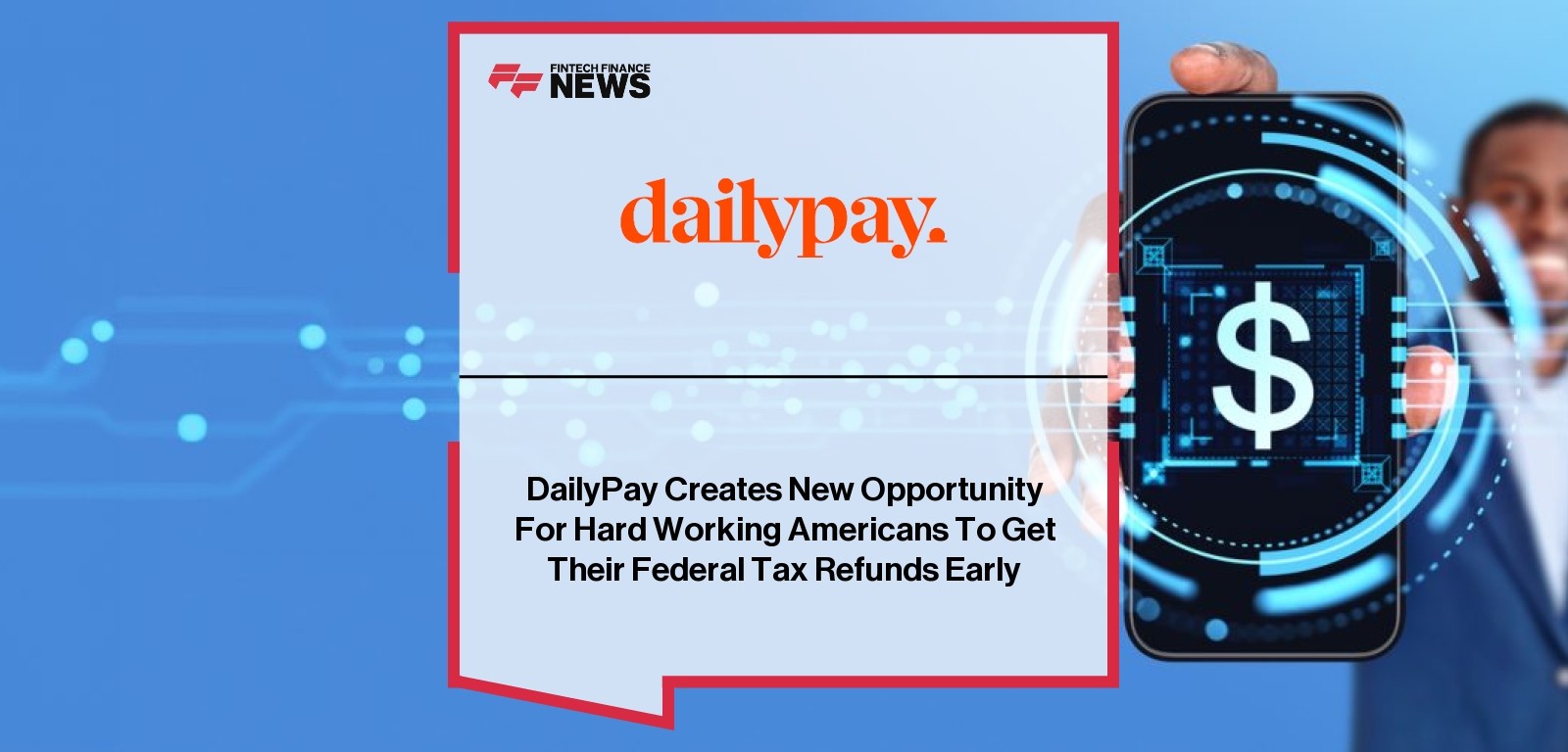 DailyPay Creates New Opportunity For Hard Working Americans To Get Their Federal Tax Refunds Early