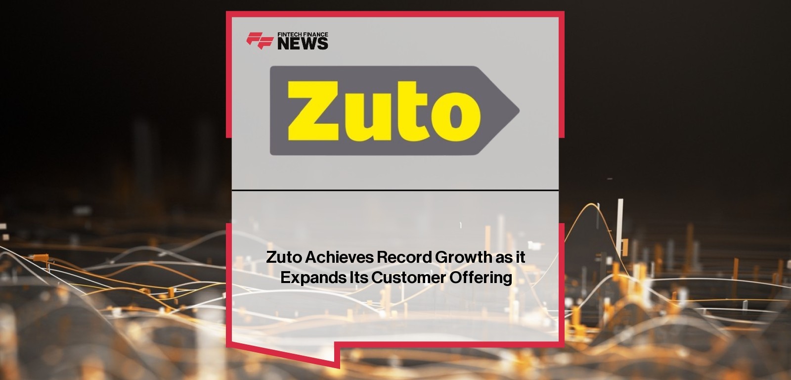 Zuto Achieves Record Growth as it Expands Its Customer Offering