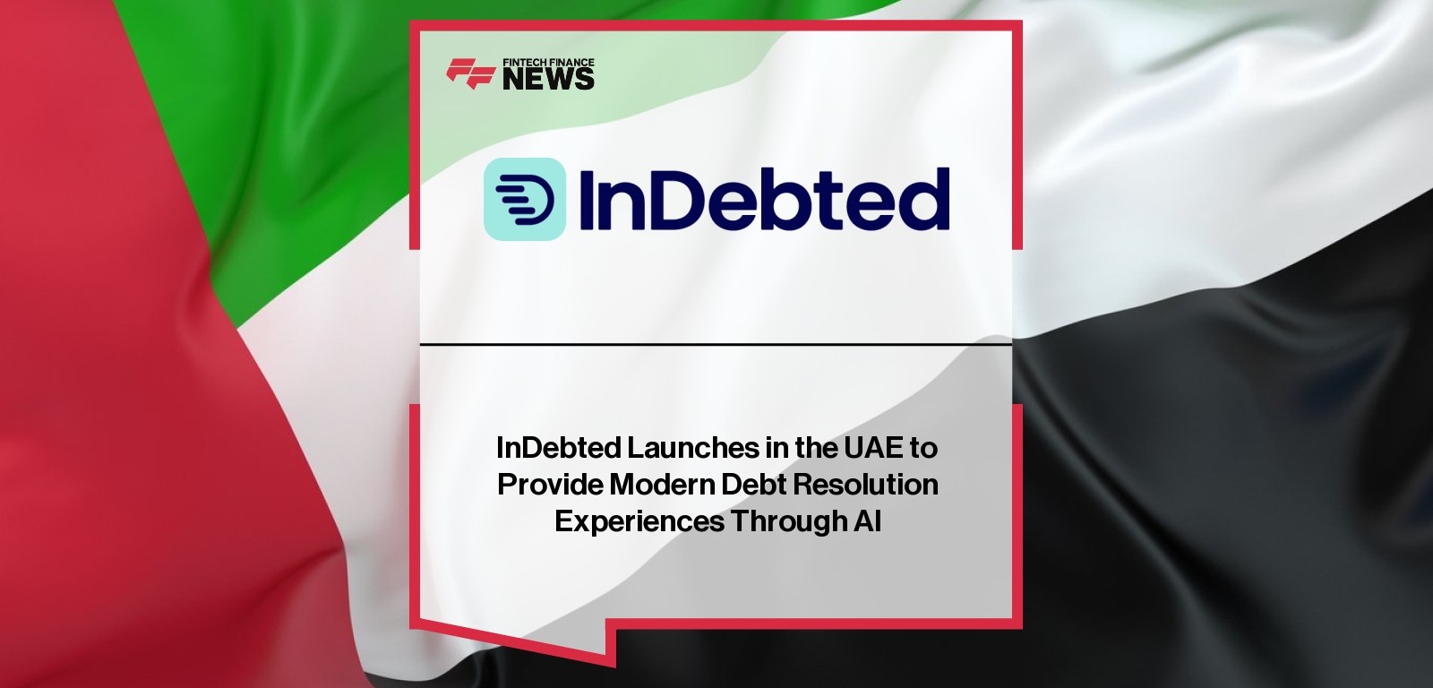 InDebted Launches in the UAE to Provide Modern Debt Resolution Experiences Through AI